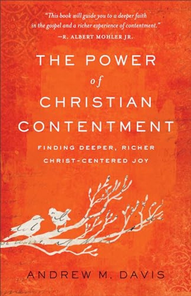 The Power of Christian Contentment – Finding Deeper, Richer Christ–Centered Joy