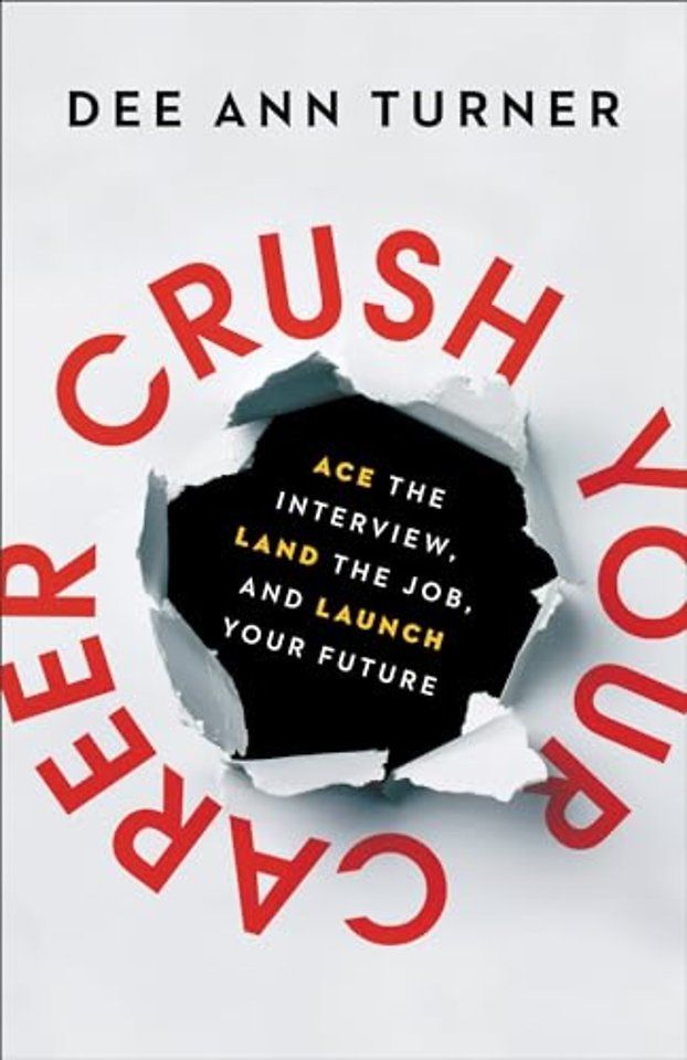 Crush Your Career – Ace the Interview, Land the Job, and Launch Your Future