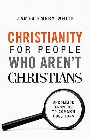 Christianity for People Who Aren`t Christians – Uncommon Answers to Common Questions
