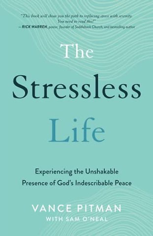 The Stressless Life – Experiencing the Unshakable Presence of God`s Indescribable Peace