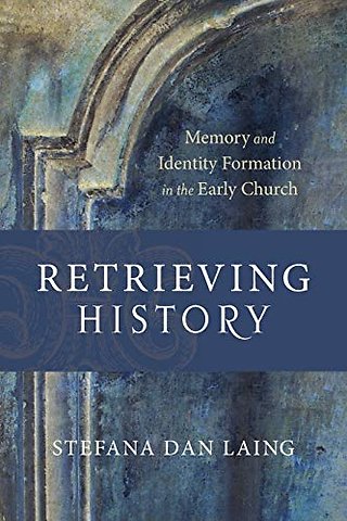 Retrieving History – Memory and Identity Formation in the Early Church