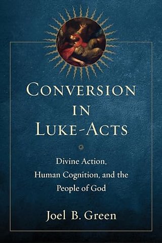 Conversion in Luke–Acts – Divine Action, Human Cognition, and the People of God