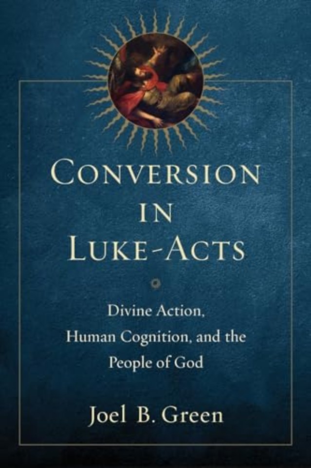 Conversion in Luke–Acts – Divine Action, Human Cognition, and the People of God