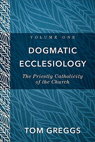 Dogmatic Ecclesiology – The Priestly Catholicity of the Church