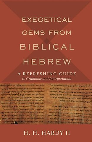 Exegetical Gems from Biblical Hebrew – A Refreshing Guide to Grammar and Interpretation