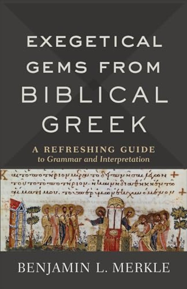 Exegetical Gems from Biblical Greek – A Refreshing Guide to Grammar and Interpretation