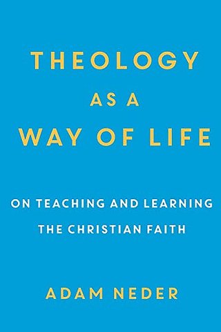 Theology as a Way of Life – On Teaching and Learning the Christian Faith