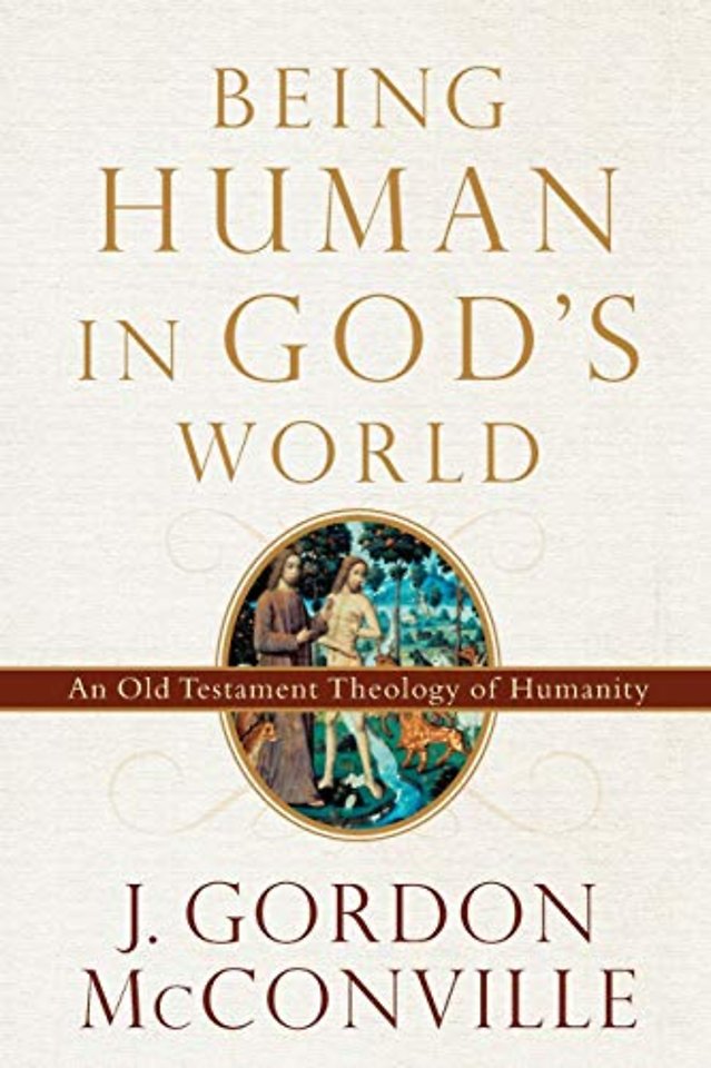 Being Human in God`s World – An Old Testament Theology of Humanity
