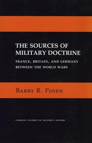 The Sources of Military Doctrine – France, Britain, and Germany Between the World Wars