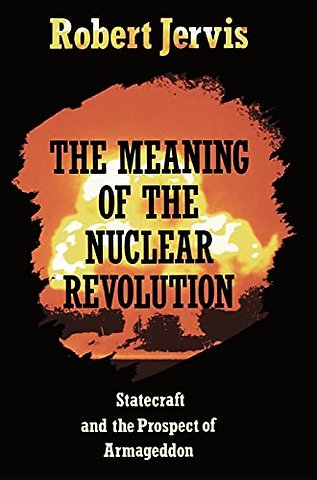 The Meaning of the Nuclear Revolution – Statecraft and the Prospect of Armageddon