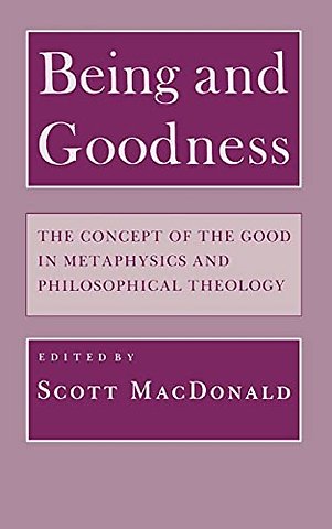 Being and Goodness – The Concept of the Good in Metaphysics and Philosophical Theology