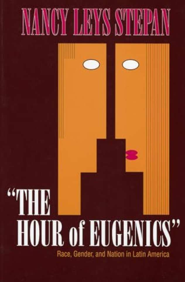 The Hour of Eugenics" – Race, Gender, and Nation in Latin America
