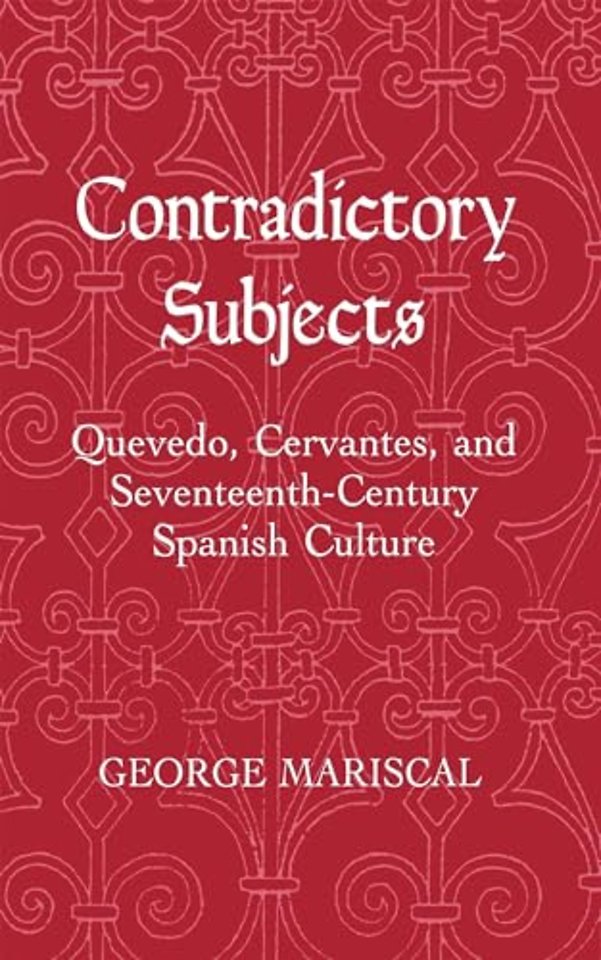 Contradictory Subjects – Quevedo, Cervantes, and Seventeenth–Century Spanish Culture