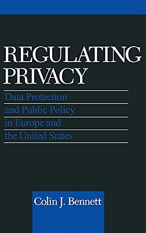 Regulating Privacy – Data Protection and Public Policy in Europe and the United States