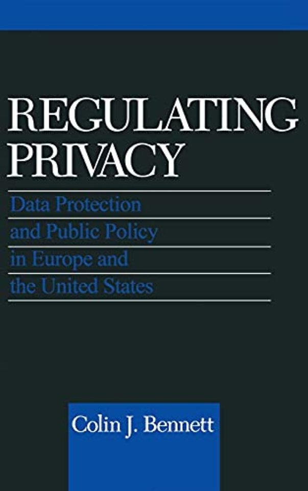 Regulating Privacy – Data Protection and Public Policy in Europe and the United States