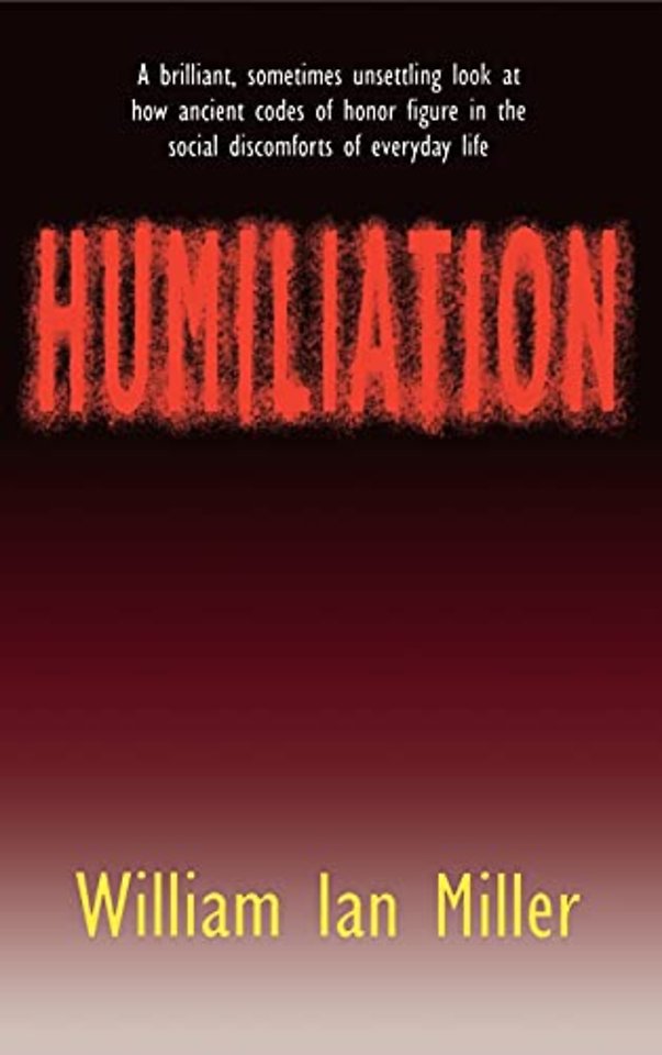 Humiliation – And Other Essays on Honor, Social Discomfort, and Violence