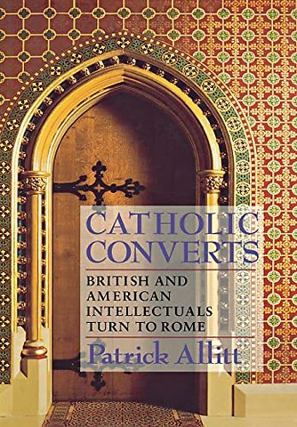 Catholic Converts – British and American Intellectuals Turn to Rome