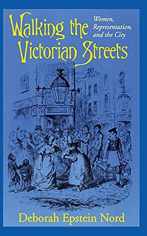 Walking the Victorian Streets – Women, Representation, and the City