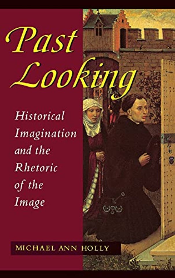 Past Looking – Historical Imagination and the Rhetoric of the Image