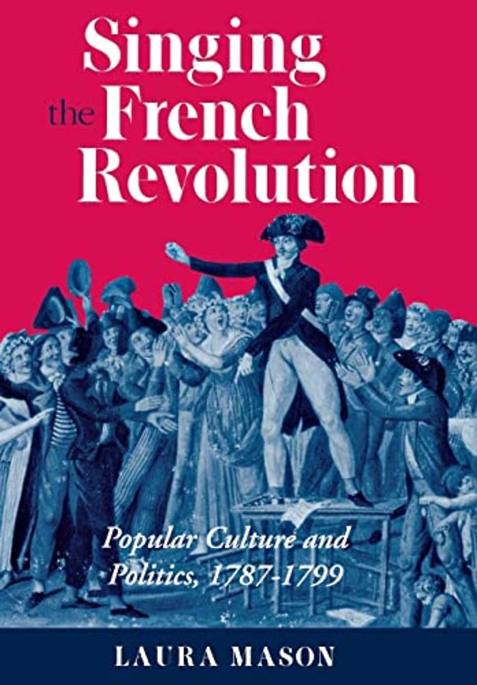 Singing the French Revolution – Popular Culture and Politics, 1787–1799