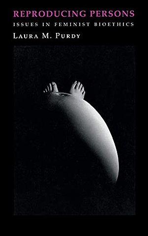 Reproducing Persons – Issues in Feminist Bioethics