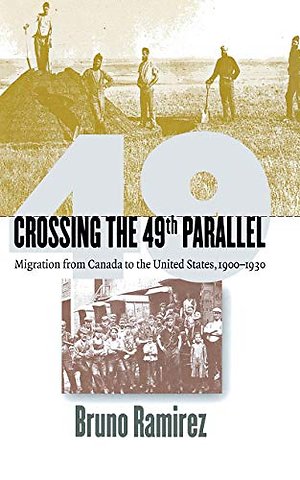 Crossing the 49th Parallel – Migration from Canada to the United States, 1900–1930