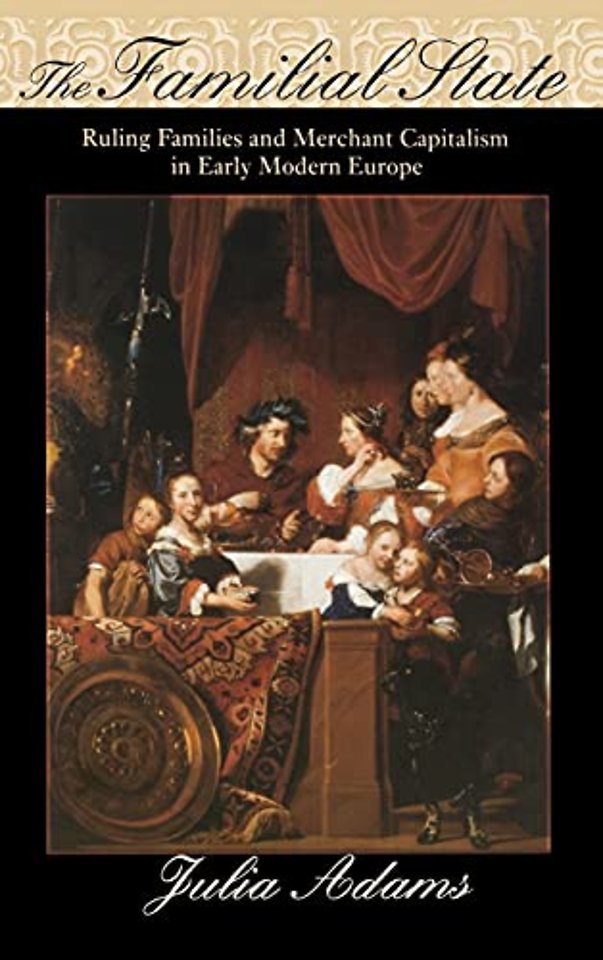The Familial State – Ruling Families and Merchant Capitalism in Early Modern Europe