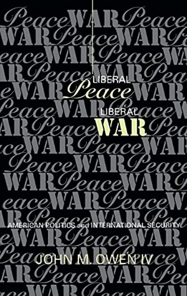 Liberal Peace, Liberal War – American Politics and International Security