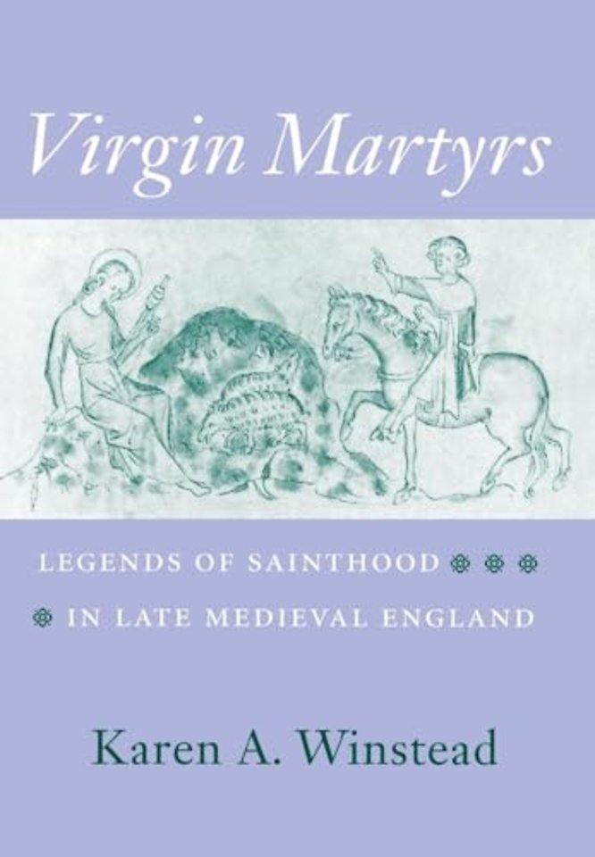 Virgin Martyrs – Legends of Sainthood in Late Medieval England