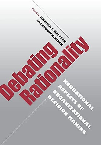 Debating Rationality – Nonrational Aspects of Organizational Decision Making