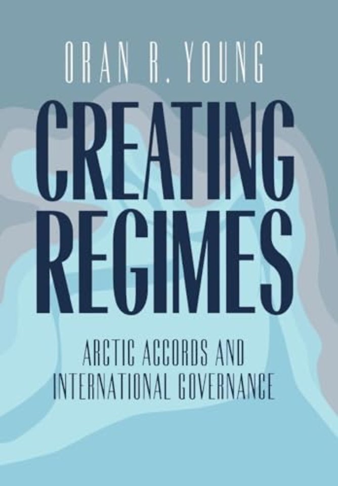 Creating Regimes – Arctic Accords and International Governance