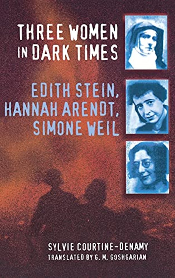 Three Women in Dark Times – Edith Stein, Hannah Arendt, Simone Weil