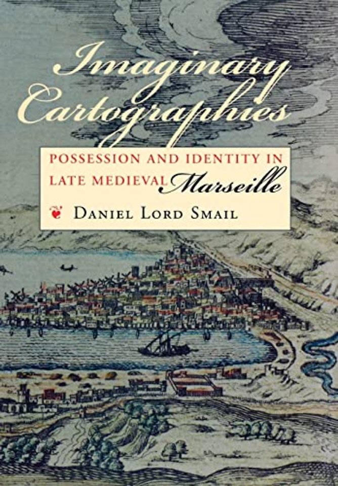 Imaginary Cartographies – Possession and Identity in Late Medieval Marseille
