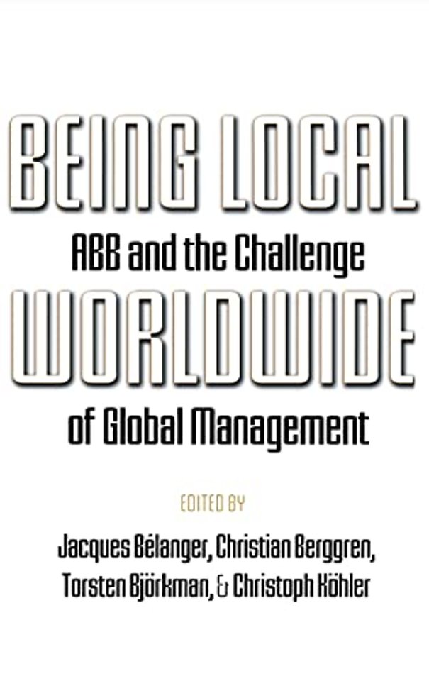 Being Local Worldwide – ABB and the Challenge of Global Management