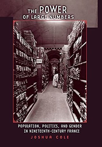 The Power of Large Numbers – Population, Politics, and Gender in Nineteenth–Century France