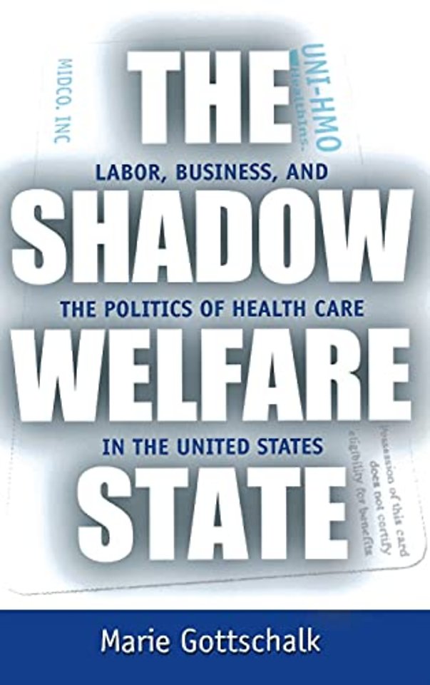 The Shadow Welfare State – Labor, Business, and the Politics of Health Care in the United States
