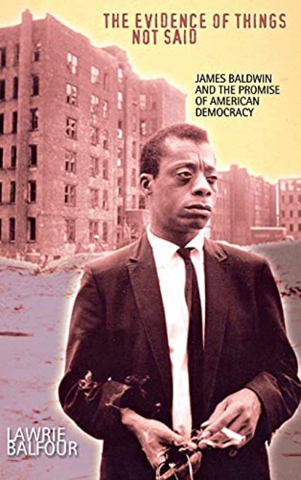 The Evidence of Things not Said – James Baldwin and the Promise of American Democracy