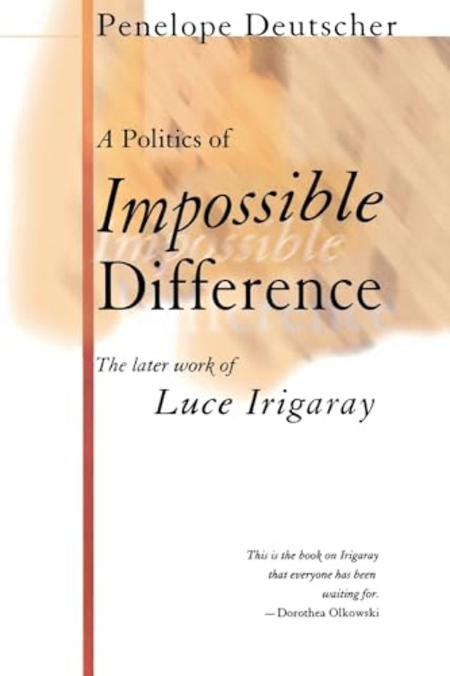 A Politics of Impossible Difference – The Later Work of Luce Irigaray