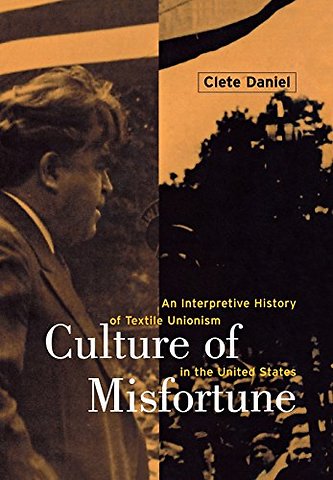 Culture of Misfortune – An Interpretive History of Textile Unionism in the United States