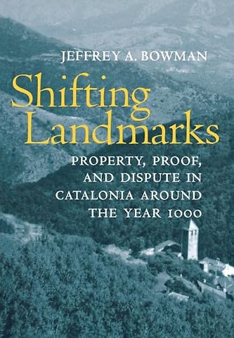 Shifting Landmarks – Property, Proof, and Dispute in Catalonia Around the Year 1000