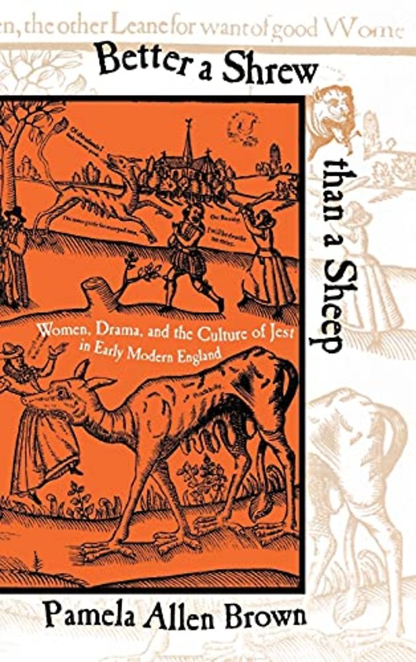 Better a Shrew than a Sheep – Women, Drama, and the Culture of Jest in Early Modern England