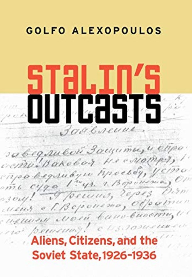 Stalin`s Outcasts – Aliens, Citizens, and the Soviet State, 1926–1936