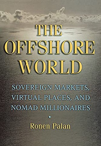 The Offshore World – Sovereign Markets, Virtual Places, and Nomad Millionaires