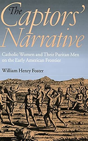 The Captors` Narrative – Catholic Women and Their Puritan Men on the Early American Frontier