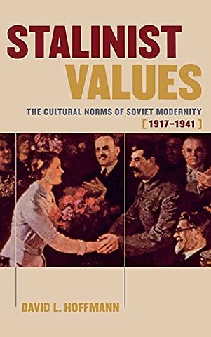 Stalinist Values – The Cultural Norms of Soviet Modernity, 1917–1941