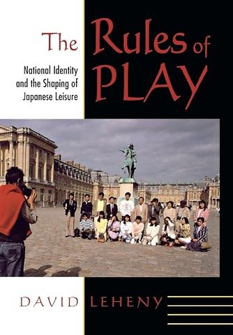The Rules of Play – National Identity and the Shaping of Japanese Leisure