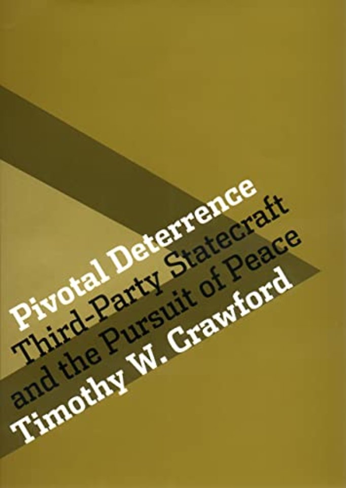 Pivotal Deterrence – Third–Party Statecraft and the Pursuit of Peace