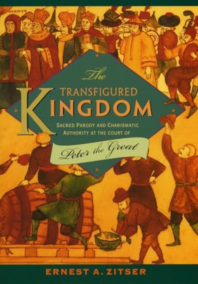 The Transfigured Kingdom – Sacred Parody and Charismatic Authority at the Court of Peter the Great