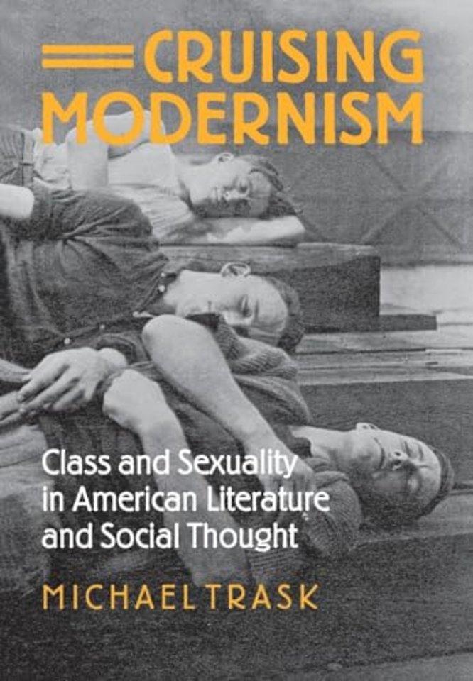 Cruising Modernism – Class and Sexuality in American Literature and Social Thought