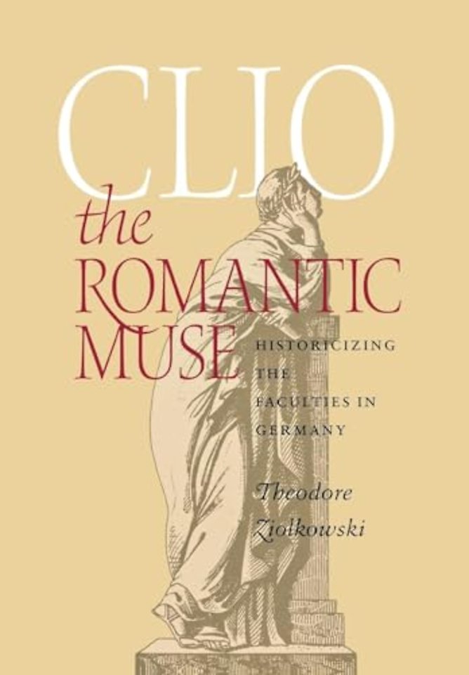 Clio the Romantic Muse – Historicizing the Faculties in Germany